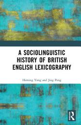 Icon image A Sociolinguistic History of British English Lexicography