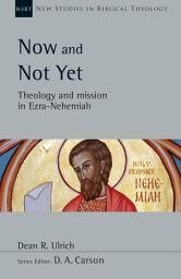 Icon image Now and Not Yet: Theology and Mission in Ezra–Nehemiah