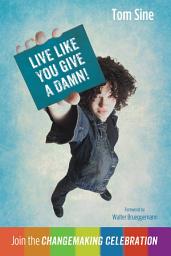 Icon image Live Like You Give a Damn!: Join the Changemaking Celebration