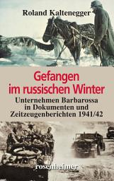 Icon image Gefangen im russischen Winter: Unternehmen Barbarossa in Dokumenten und Zeitzeugenberichten 1941/42