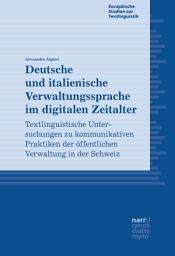 Icon image Deutsche und italienische Verwaltungssprache im digitalen Zeitalter: Textlinguistische Untersuchungen zu kommunikativen Praktiken der öffentlichen Verwaltung in der Schweiz