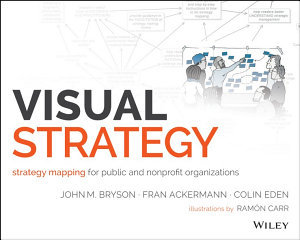 Icon image Visual Strategy: Strategy Mapping for Public and Nonprofit Organizations