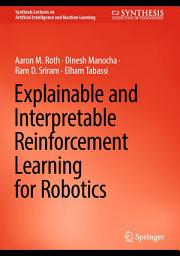 Icon image Explainable and Interpretable Reinforcement Learning for Robotics