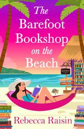 Icon image The Barefoot Bookshop on the Beach: The BRAND NEW sunkissed 'wish-you-were-here' beach-read from Rebecca Raisin for 2026