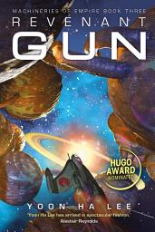 Icon image Revenant Gun: The astonishing, Hugo Award-nominated finale in the Machineries of Empire trilogy