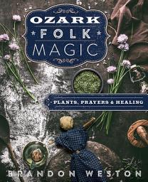 Icon image Ozark Folk Magic: Plants, Prayers & Healing
