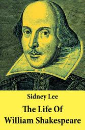 Icon image The Life Of William Shakespeare: The Classic Unabridged Shakespeare Biography