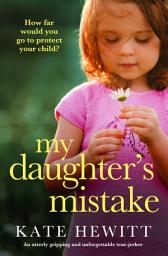 Icon image My Daughter's Mistake: An utterly gripping and unforgettable tear-jerker