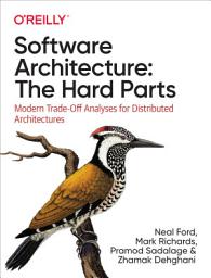 Icon image Software Architecture: The Hard Parts: Modern Trade-Off Analyses for Distributed Architectures