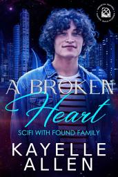 Icon image A Broken Heart: Science Fiction with Found Family: An MM single dad sci-fi set in the organized crime world of the Thieves' Guild Academy