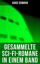 Icon image Gesammelte Sci-Fi-Romane in einem Band: Die Macht der Drei, Atomgewicht 500, Land aus Feuer und Wasser, Atlantis, Der Brand der Cheopspyramide, Das stählerne Geheimnis, Das Erbe der Uraniden…