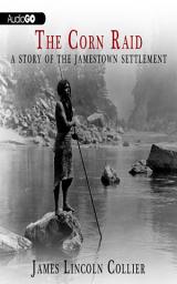 Icon image The Corn Raid: A Story of the Jamestown Settlement