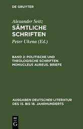 Icon image Politische und theologische Schriften. Monucleus Aureus. Briefe