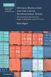 Icon image Optimal Regulation and the Law of International Trade: The Interface between the Right to Regulate and WTO Law