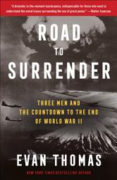 Icon image Road to Surrender: Three Men and the Countdown to the End of World War II