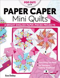 Icon image Paper Caper Mini Quilts: 6 Bright English Paper-Pieced Projects; Everything You Need, No Tracing or Cutting Templates!