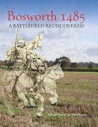 Icon image Bosworth 1485: A Battlefield Rediscovered