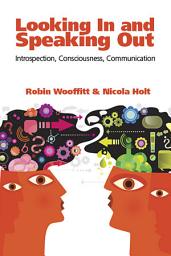 Icon image Looking In and Speaking Out: Introspection, Consciousness, Communication