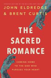 Icon image The Sacred Romance Revised and Updated Edition: Coming Home to the God Who Pursues Your Heart