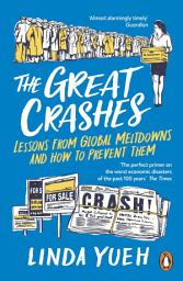 Icon image The Great Crashes: Lessons from Global Meltdowns and How to Prevent Them