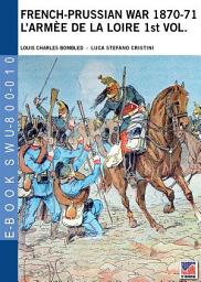Icon image French-Prussian war 1870-71 l’armèe de la loire 1st vol.