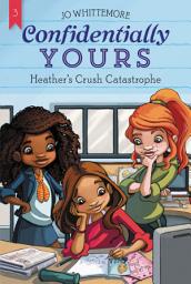 Icon image Confidentially Yours #3: Heather's Crush Catastrophe