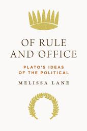 Icon image Of Rule and Office: Plato's Ideas of the Political