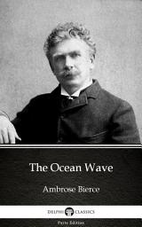 Icon image The Ocean Wave by Ambrose Bierce - Delphi Classics (Illustrated)