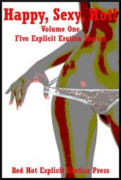 Icon image Happy, Sexy, Hot! Volume One: Five Explicit Erotica Stories