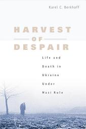 Icon image Harvest of Despair: Life and Death in Ukraine under Nazi Rule