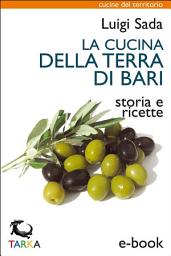Icon image La cucina della Terra di Bari: Storia e ricette