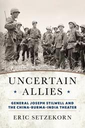 Icon image Uncertain Allies: General Joseph Stilwell and the China-Burma-India Theater