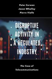 Icon image Disruptive Activity in a Regulated Industry: The Case of Telecommunications