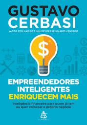 Icon image Empreendedores inteligentes enriquecem mais: Inteligência financeira para quem já tem ou quer começar o próprio negócio