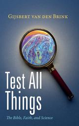 Icon image Test All Things: The Bible, Faith, and Science