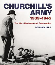 Icon image Churchill's Army: 19391945 The men, machines and organisation