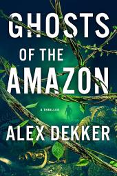 Icon image Ghosts of the Amazon: A Thriller