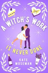 Icon image A Witch's Work Is Never Done: A Paranormal Romantic Comedy