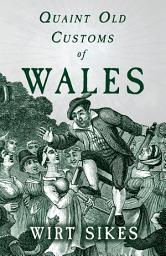 Icon image Quaint Old Customs of Wales (Folklore History Series)