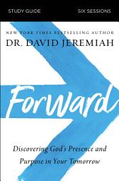 Icon image Forward Bible Study Guide: Discovering God's Presence and Purpose in Your Tomorrow