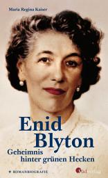 Icon image Enid Blyton. Geheimnis hinter grünen Hecken: Die erste deutschsprachige Romanbiografie über die bekannte Kinderbuchautorin: Informativ, spannend und bewegend