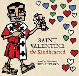 Icon image Saint Valentine the Kindhearted: The History and Legends of God's Brave and Loving Servant