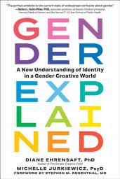 Icon image Gender Explained: A New Understanding of Identity in a Gender Creative World