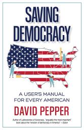 Icon image Saving Democracy: A User's Manual for Every American