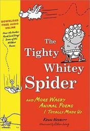 Icon image The Tighty Whitey Spider: And More Wacky Animal Poems I Totally Made Up