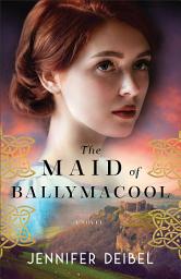 Icon image The Maid of Ballymacool: A Novel