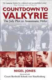 Icon image Countdown to Valkyrie: The July Plot to Assasinate Hitler