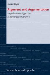 Icon image Argument und Argumentation: Logische Grundlagen der Argumentationsanalyse, Ausgabe 2