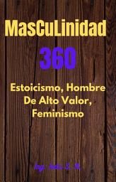 Icon image Masculinidad 360: Estoicismo, Hombre Alto Valor, Promiscuidad y Feminismo