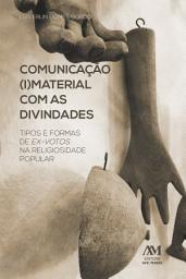 Icon image Comunicação imaterial com as divindades: Tipos e formas de ex-votos na religiosidade popular
